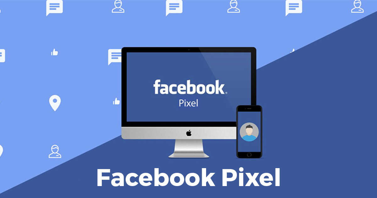 Pixel Facebook là gì? Cách tạo Facebook pixel nhanh chóng